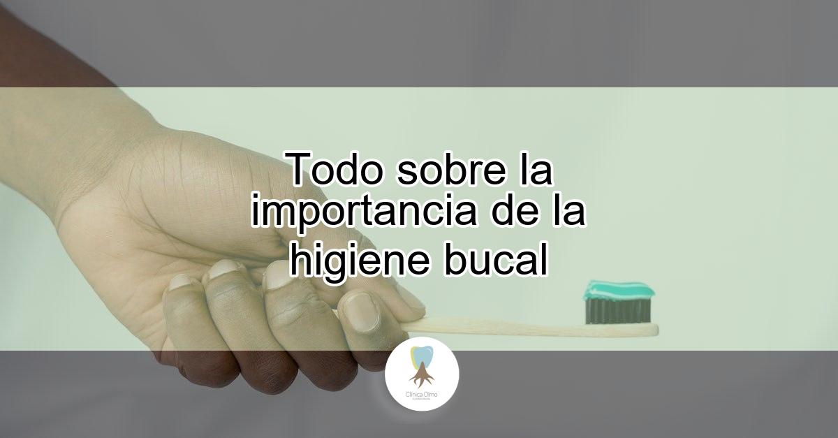 Todo Sobre La Importancia De La Higiene Bucal - Clínica Dental Torremolinos